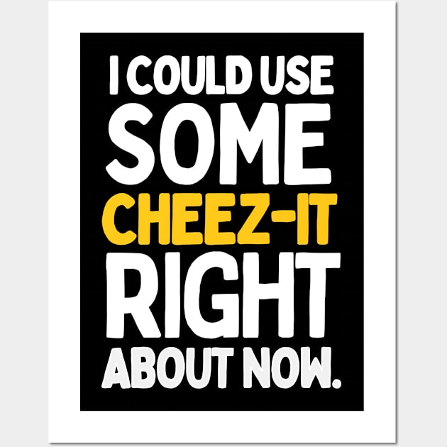 I could use some cheez-it right about now. Wall Art by mksjr